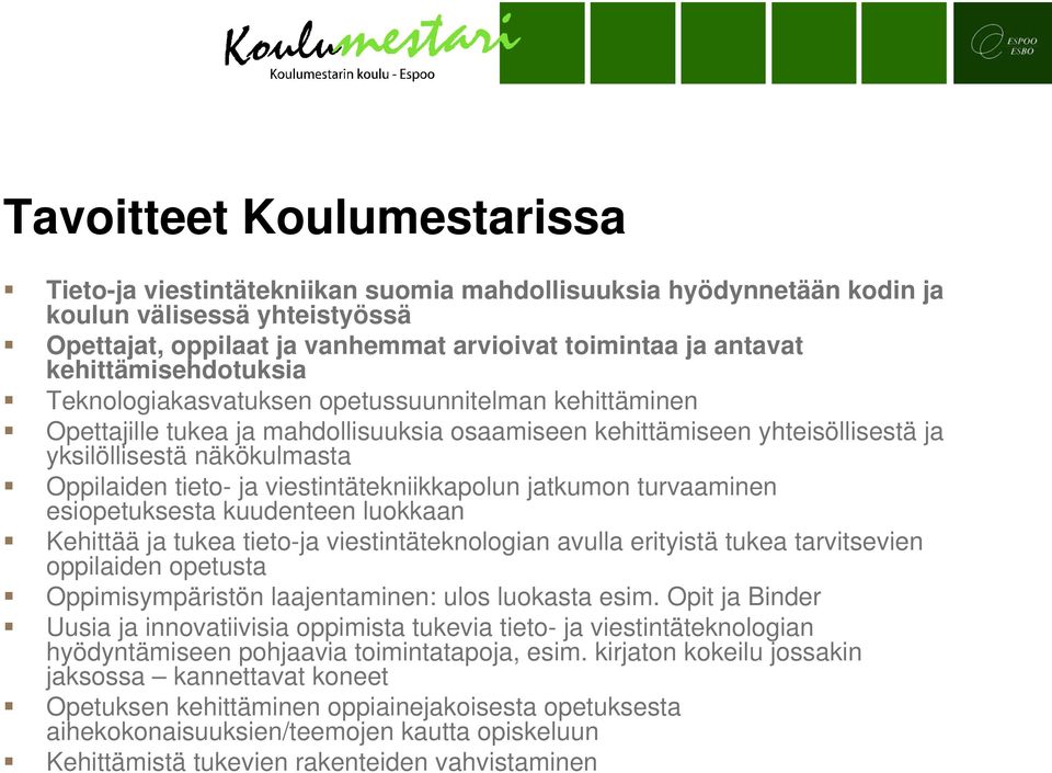 tieto- ja viestintätekniikkapolun jatkumon turvaaminen esiopetuksesta kuudenteen luokkaan Kehittää ja tukea tieto-ja viestintäteknologian avulla erityistä tukea tarvitsevien oppilaiden opetusta