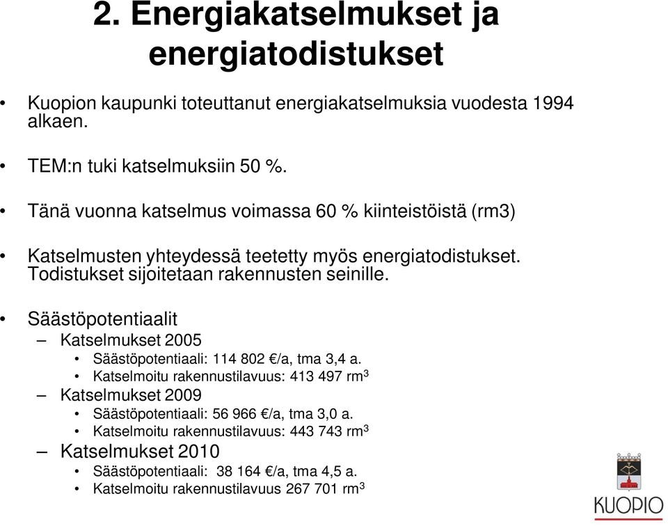 Todistukset sijoitetaan rakennusten seinille. Säästöpotentiaalit Katselmukset 2005 Säästöpotentiaali: 114 802 /a, tma 3,4 a.