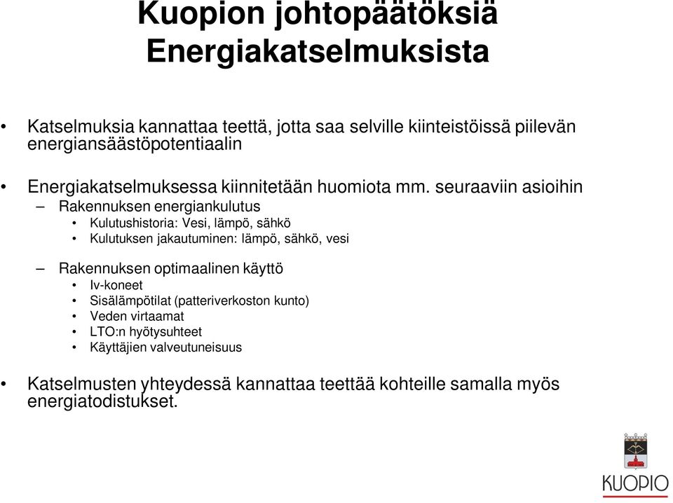 seuraaviin asioihin Rakennuksen energiankulutus Kulutushistoria: Vesi, lämpö, sähkö Kulutuksen jakautuminen: lämpö, sähkö, vesi