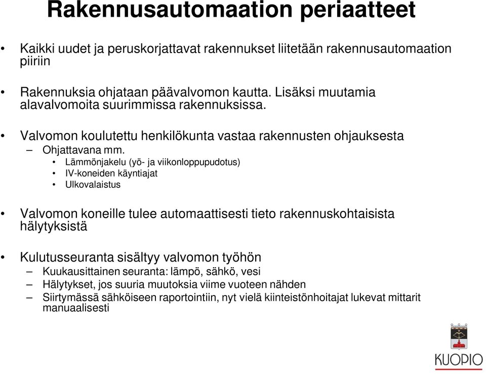 Lämmönjakelu (yö- ja viikonloppupudotus) IV-koneiden käyntiajat Ulkovalaistus Valvomon koneille tulee automaattisesti tieto rakennuskohtaisista hälytyksistä Kulutusseuranta