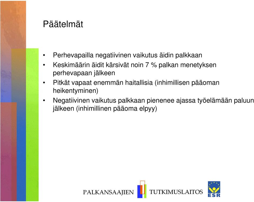 enemmän haitallisia (inhimillisen pääoman heikentyminen) Negatiivinen