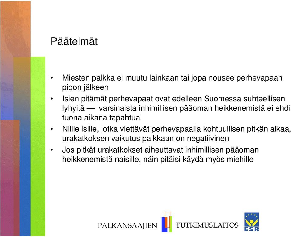 Niille isille, jotka viettävät perhevapaalla kohtuullisen pitkän aikaa, urakatkoksen vaikutus palkkaan on