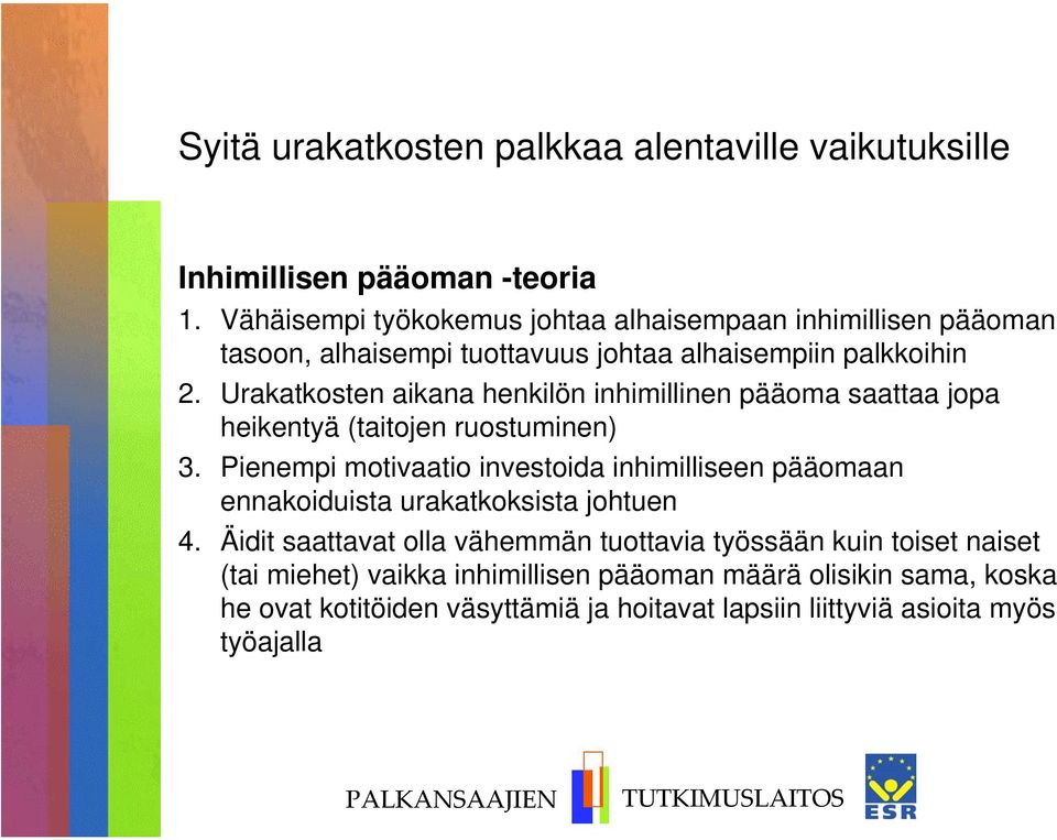 Urakatkosten aikana henkilön inhimillinen pääoma saattaa jopa heikentyä (taitojen ruostuminen) 3.