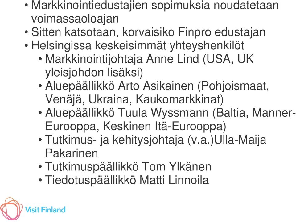 (Pohjoismaat, Venäjä, Ukraina, Kaukomarkkinat) Aluepäällikkö Tuula Wyssmann (Baltia, Manner- Eurooppa, Keskinen