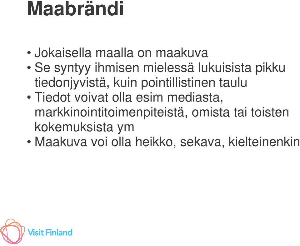 voivat olla esim mediasta, markkinointitoimenpiteistä, omista tai