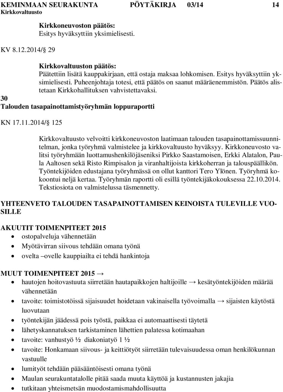 30 Talouden tasapainottamistyöryhmän loppuraportti KN 17.11.2014/ 125 velvoitti kirkkoneuvoston laatimaan talouden tasapainottamissuunnitelman, jonka työryhmä valmistelee ja kirkkovaltuusto hyväksyy.