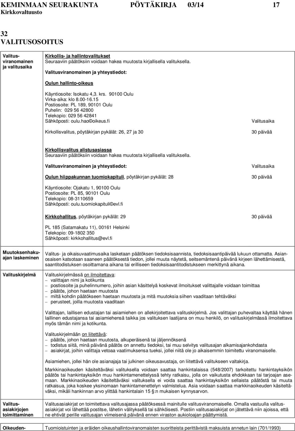 15 Postiosoite: PL 189, 90101 Oulu Puhelin: 029 56 42800 Telekopio: 029 56 42841 Sähköposti: oulu.hao oikeus.