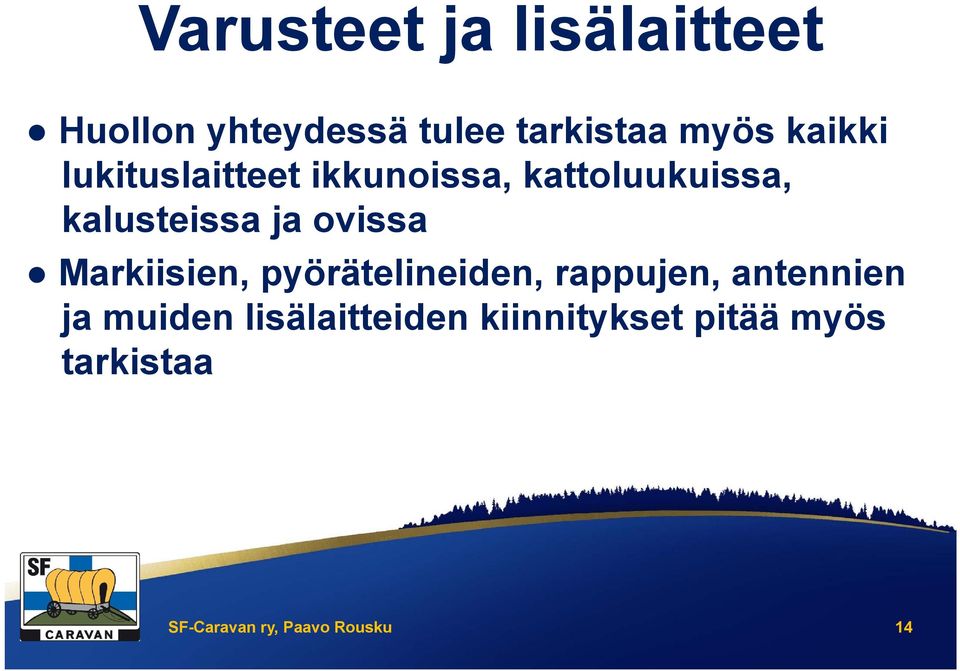 ovissa Markiisien, pyörätelineiden, rappujen, antennien ja muiden