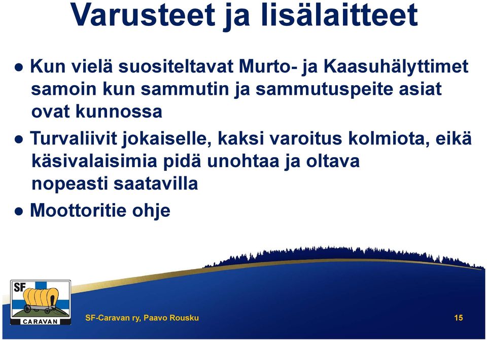 Turvaliivit jokaiselle, kaksi varoitus kolmiota, eikä käsivalaisimia