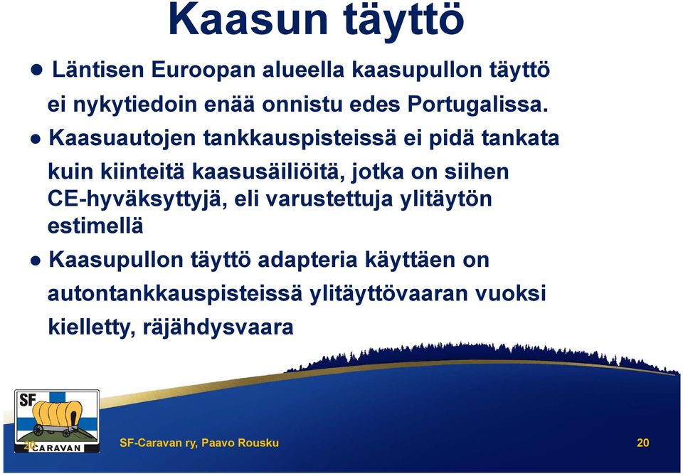 Kaasuautojen tankkauspisteissä ei pidä tankata kuin kiinteitä kaasusäiliöitä, jotka on siihen