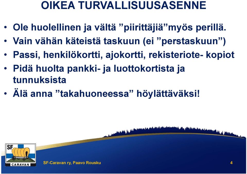 Vain vähän käteistä taskuun (ei perstaskuun ) Passi, henkilökortti,