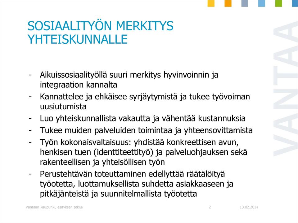 kokonaisvaltaisuus: yhdistää konkreettisen avun, henkisen tuen (identtiteettityö) ja palveluohjauksen sekä rakenteellisen ja yhteisöllisen työn - Perustehtävän