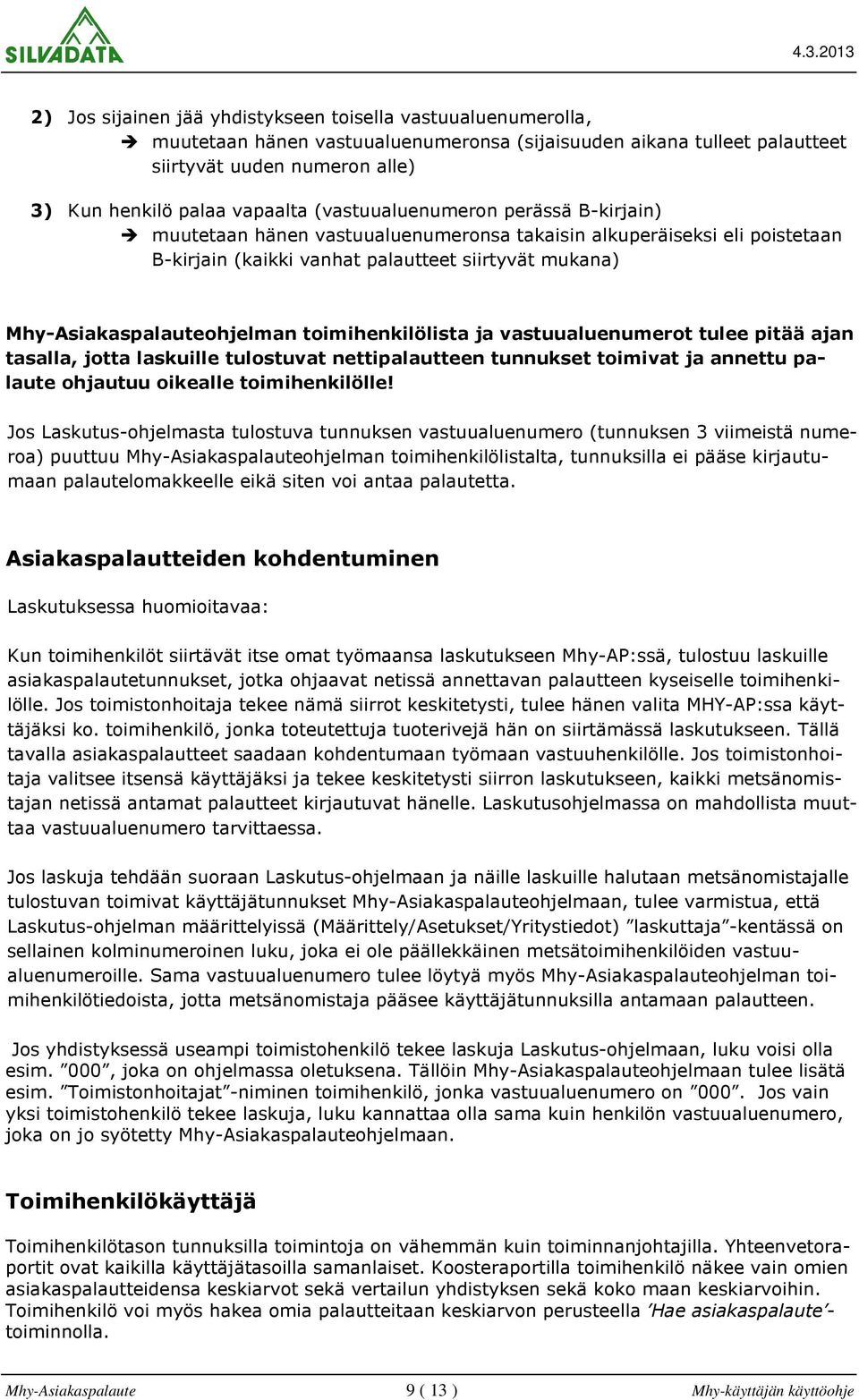 toimihenkilölista ja vastuualuenumerot tulee pitää ajan tasalla, jotta laskuille tulostuvat nettipalautteen tunnukset toimivat ja annettu palaute ohjautuu oikealle toimihenkilölle!