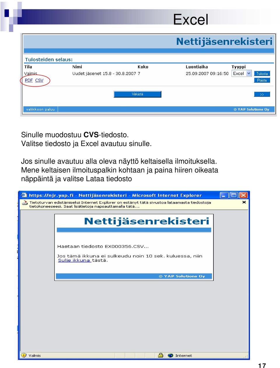 Jos sinulle avautuu alla oleva näyttö keltaisella