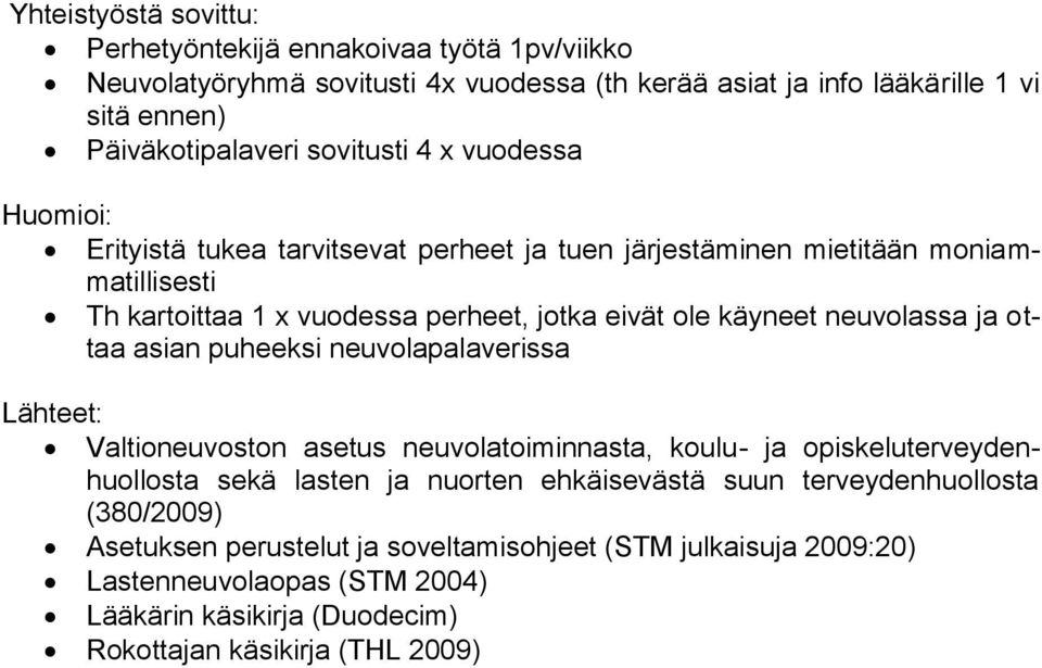 neuvolassa ja ottaa asian puheeksi neuvolapalaverissa Lähteet: Valtioneuvoston asetus neuvolatoiminnasta, koulu- ja opiskeluterveydenhuollosta sekä lasten ja nuorten ehkäisevästä