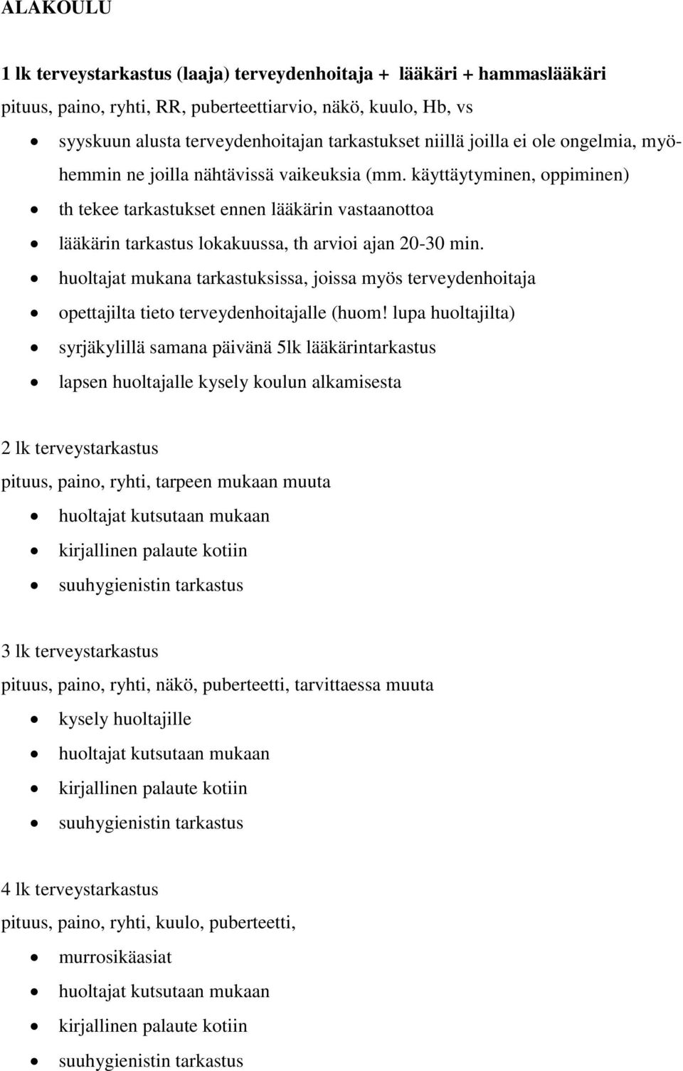 käyttäytyminen, oppiminen) th tekee tarkastukset ennen lääkärin vastaanottoa lääkärin tarkastus lokakuussa, th arvioi ajan 20-30 min.