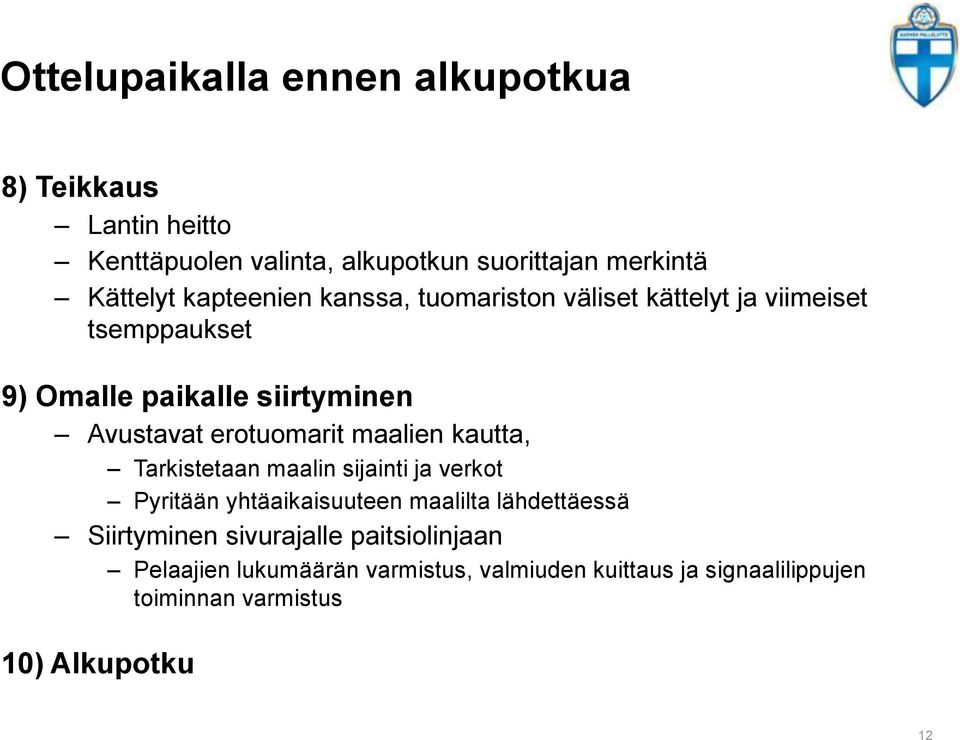 erotuomarit maalien kautta, Tarkistetaan maalin sijainti ja verkot Pyritään yhtäaikaisuuteen maalilta lähdettäessä