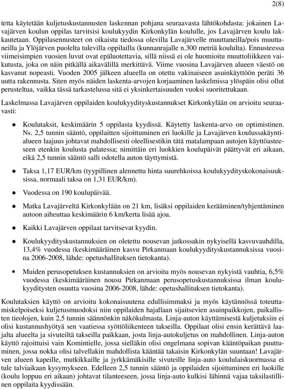 Ennusteessa viimeisimpien vuosien luvut ovat epäluotettavia, sillä niissä ei ole huomioitu muuttoliikkeen vaikutusta, joka on näin pitkällä aikavälillä merkittävä.