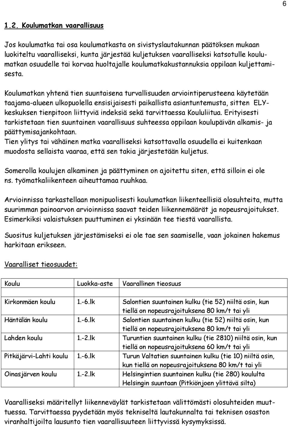 osuudelle tai korvaa huoltajalle koulumatkakustannuksia oppilaan kuljettamisesta.