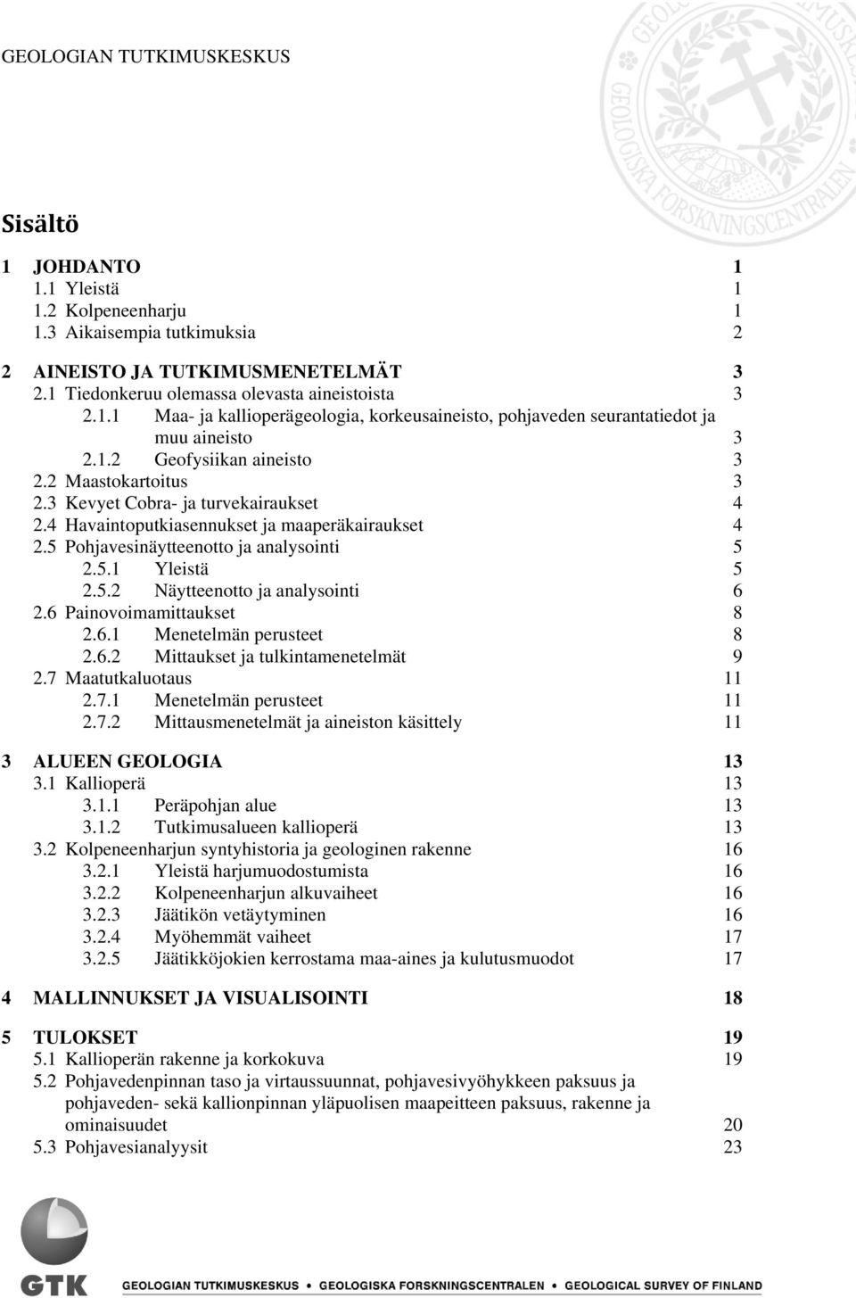 5.2 Näytteenotto ja analysointi 6 2.6 Painovoimamittaukset 8 2.6.1 Menetelmän perusteet 8 2.6.2 Mittaukset ja tulkintamenetelmät 9 2.7 