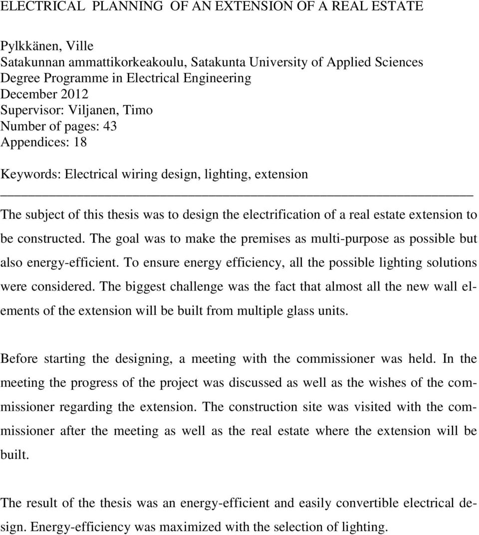 extension to be constructed. The goal was to make the premises as multi-purpose as possible but also energy-efficient. To ensure energy efficiency, all the possible lighting solutions were considered.