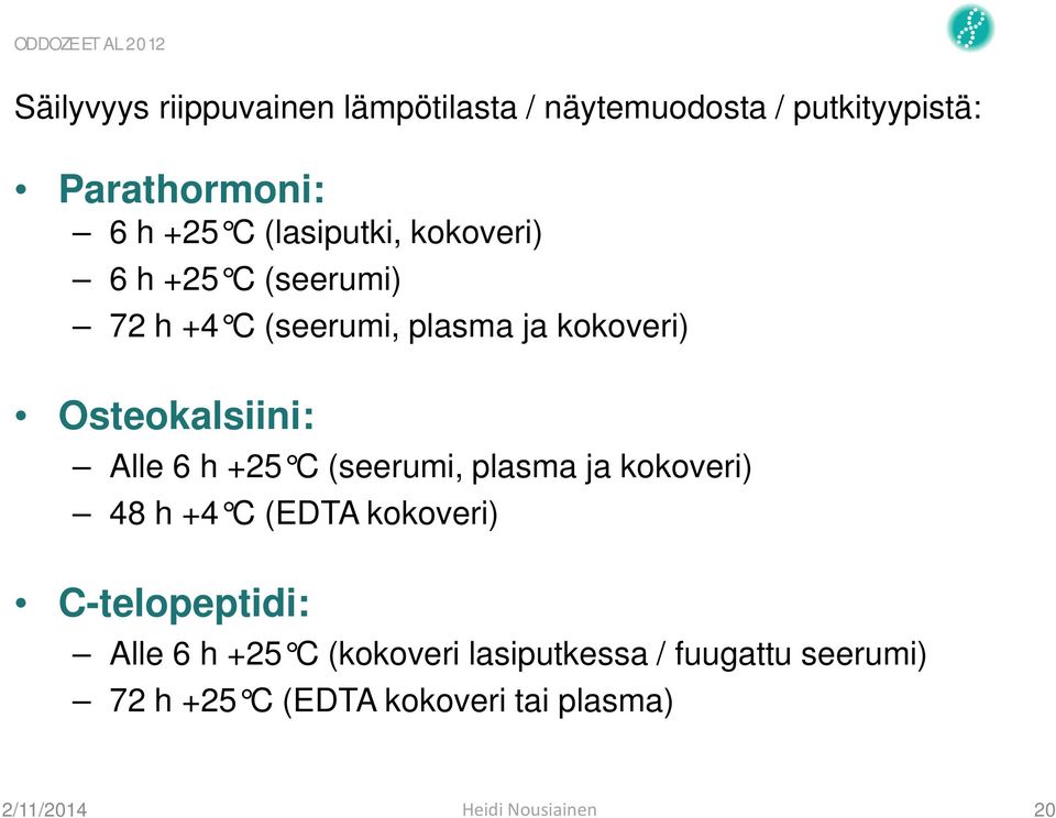 kokoveri) Osteokalsiini: Alle 6 h +25 C (seerumi, plasma ja kokoveri) 48 h +4 C (EDTA kokoveri)