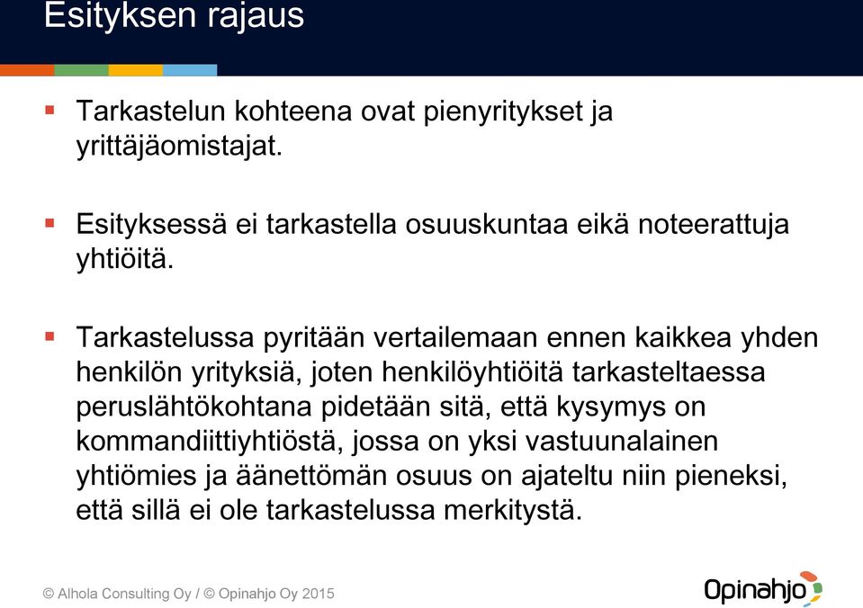 Tarkastelussa pyritään vertailemaan ennen kaikkea yhden henkilön yrityksiä, joten henkilöyhtiöitä tarkasteltaessa