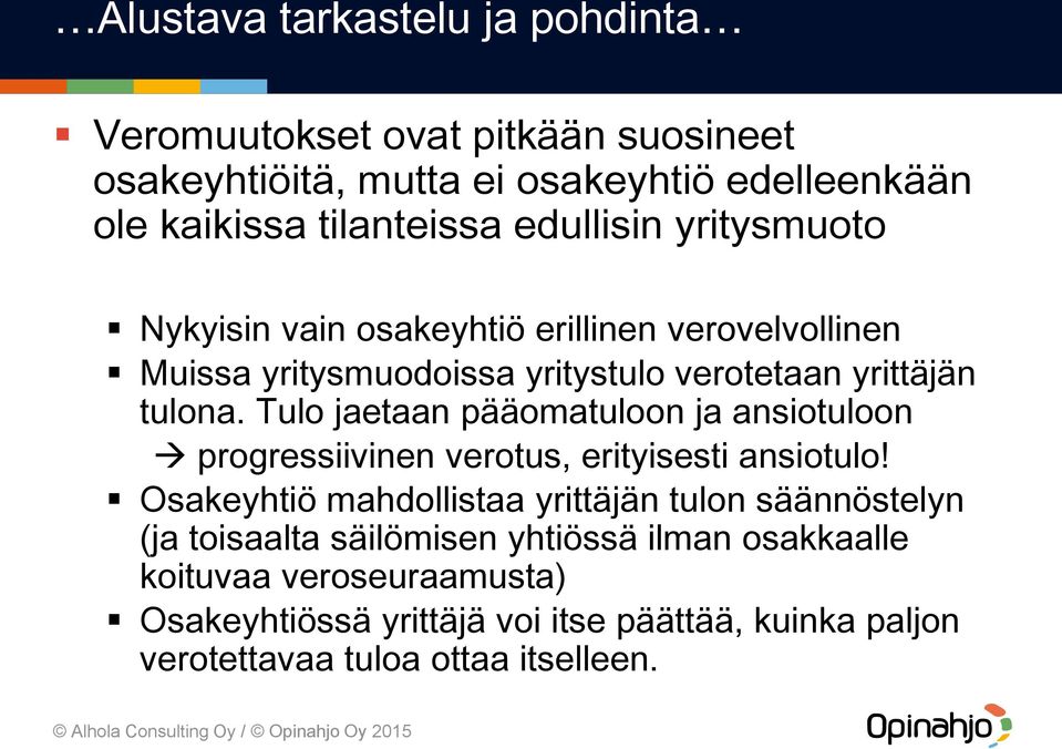 Tulo jaetaan pääomatuloon ja ansiotuloon progressiivinen verotus, erityisesti ansiotulo!