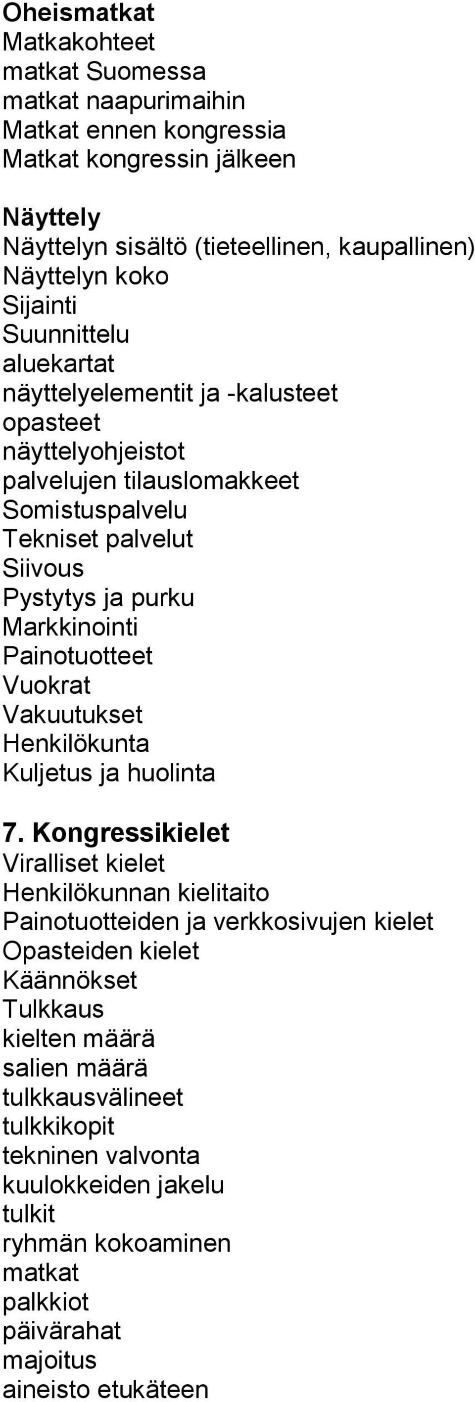 Markkinointi Painotuotteet Vuokrat Vakuutukset Henkilökunta Kuljetus ja huolinta 7.