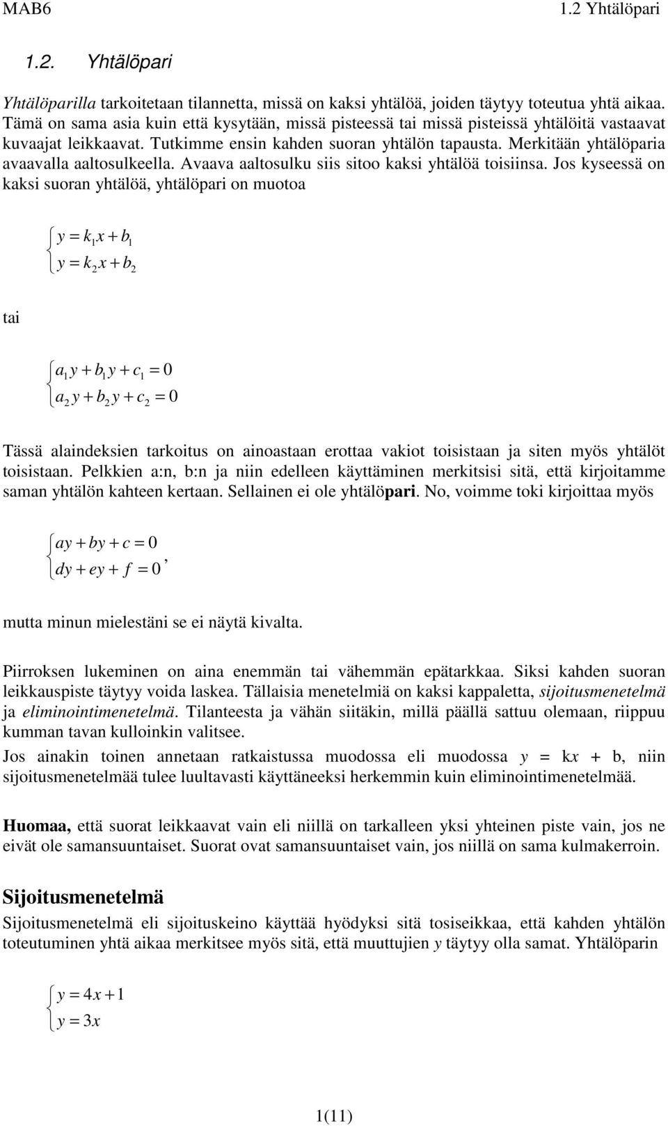 suoran htälöä, htälöpari on muotoa k b k b tai a b c a b c Tässä alaindeksien tarkoitus on ainoastaan erottaa vakiot toisistaan ja siten mös htälöt toisistaan Pelkkien a:n, b:n ja niin edelleen