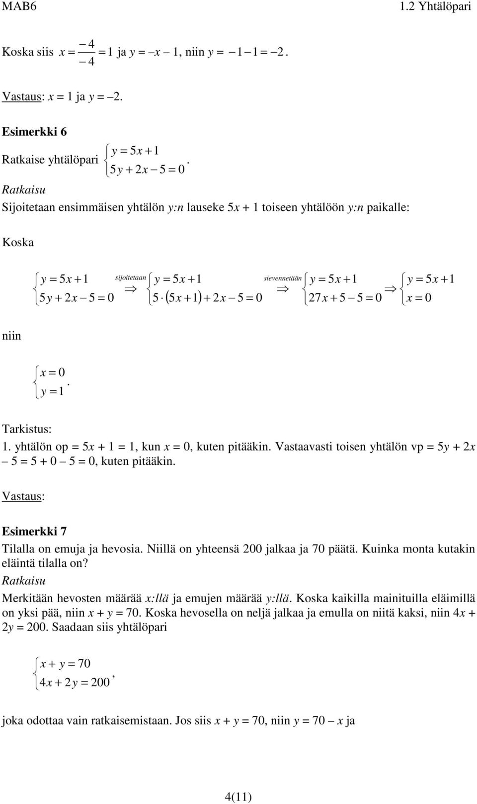 on emuja ja hevosia Niillä on hteensä jalkaa ja 7 päätä Kuinka monta kutakin eläintä tilalla on?