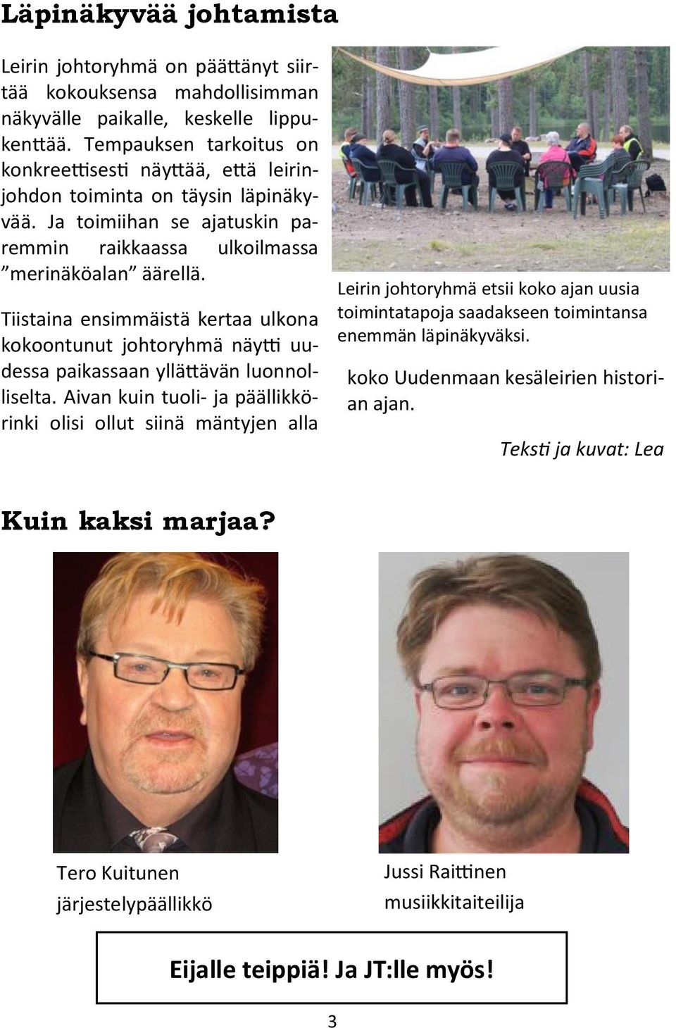 Tiistaina ensimmäistä kertaa ulkona kokoontunut johtoryhmä näytti uudessa paikassaan yllättävän luonnolliselta.