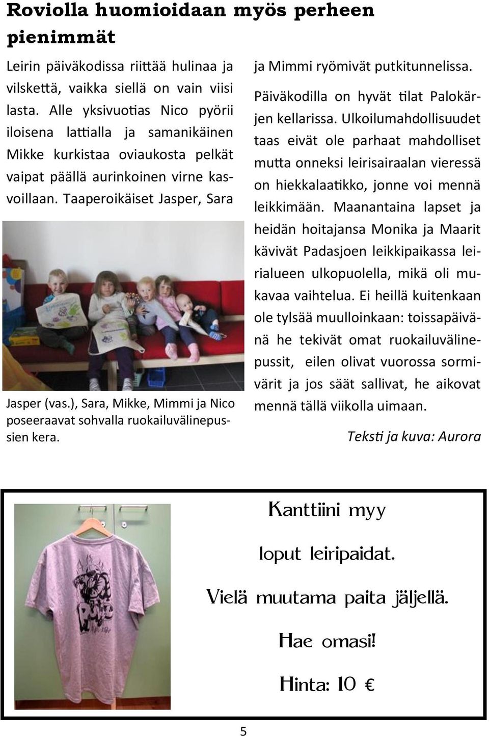 ), Sara, Mikke, Mimmi ja Nico poseeraavat sohvalla ruokailuvälinepussien kera. ja Mimmi ryömivät putkitunnelissa. Päiväkodilla on hyvät tilat Palokärjen kellarissa.