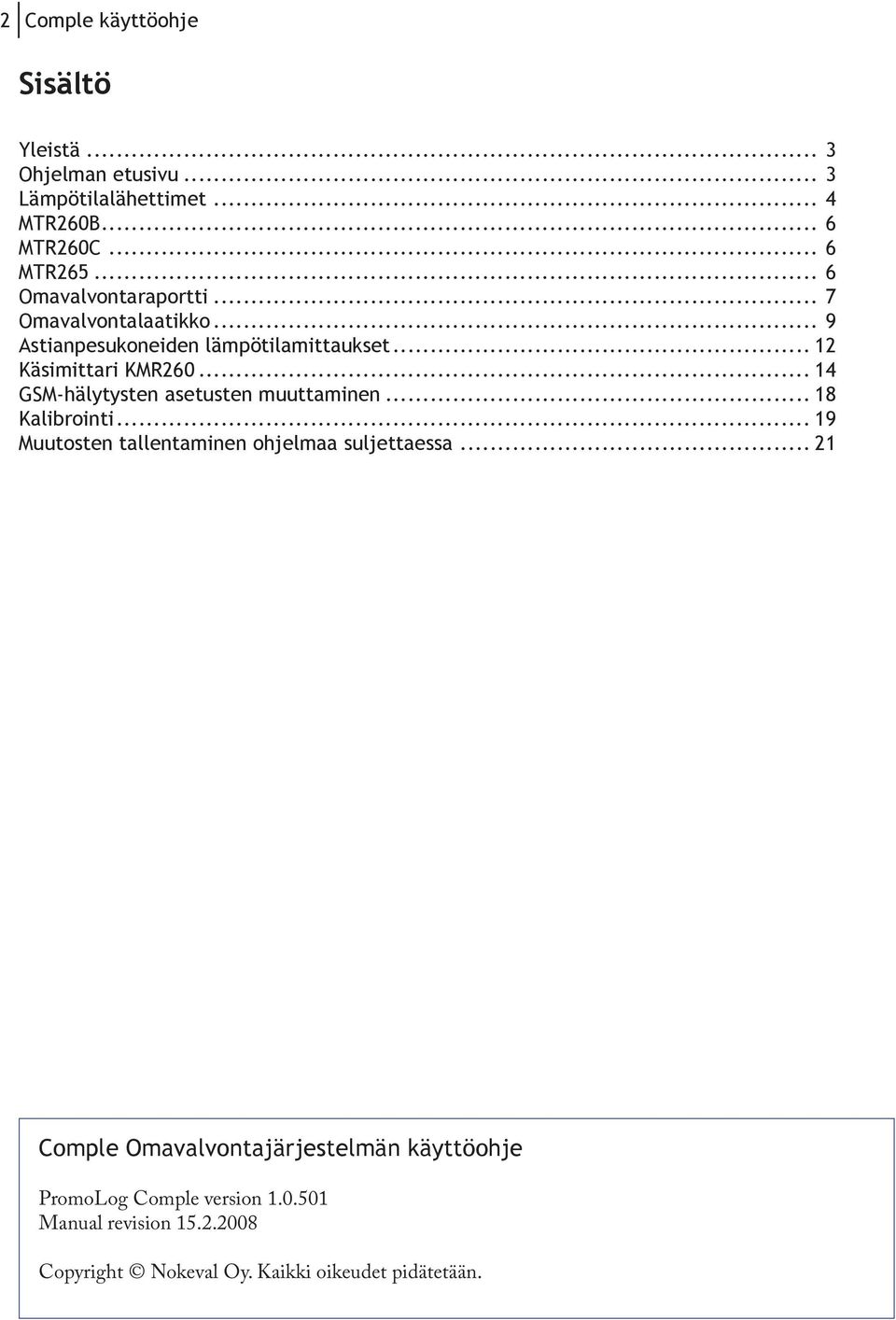 .. 14 GSM-hälytysten asetusten muuttaminen... 18 Kalibrointi... 19 Muutosten tallentaminen ohjelmaa suljettaessa.