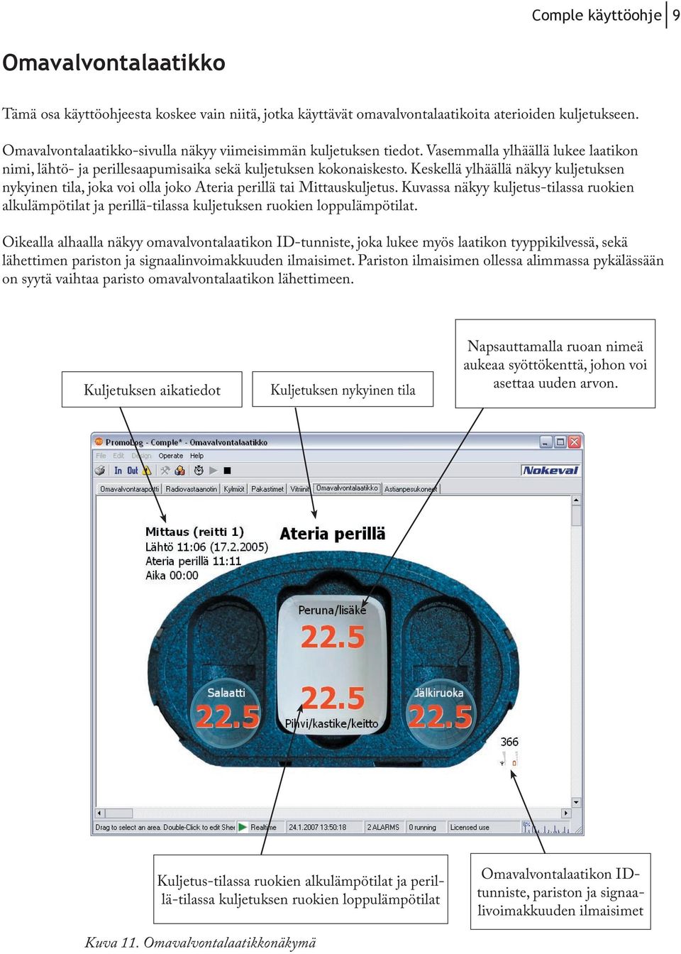Keskellä ylhäällä näkyy kuljetuksen nykyinen tila, joka voi olla joko Ateria perillä tai Mittauskuljetus.