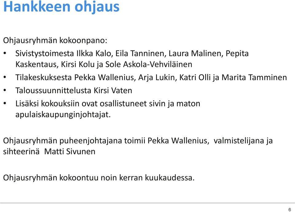 Taloussuunnittelusta Kirsi Vaten Lisäksi kokouksiin ovat osallistuneet sivin ja maton apulaiskaupunginjohtajat.