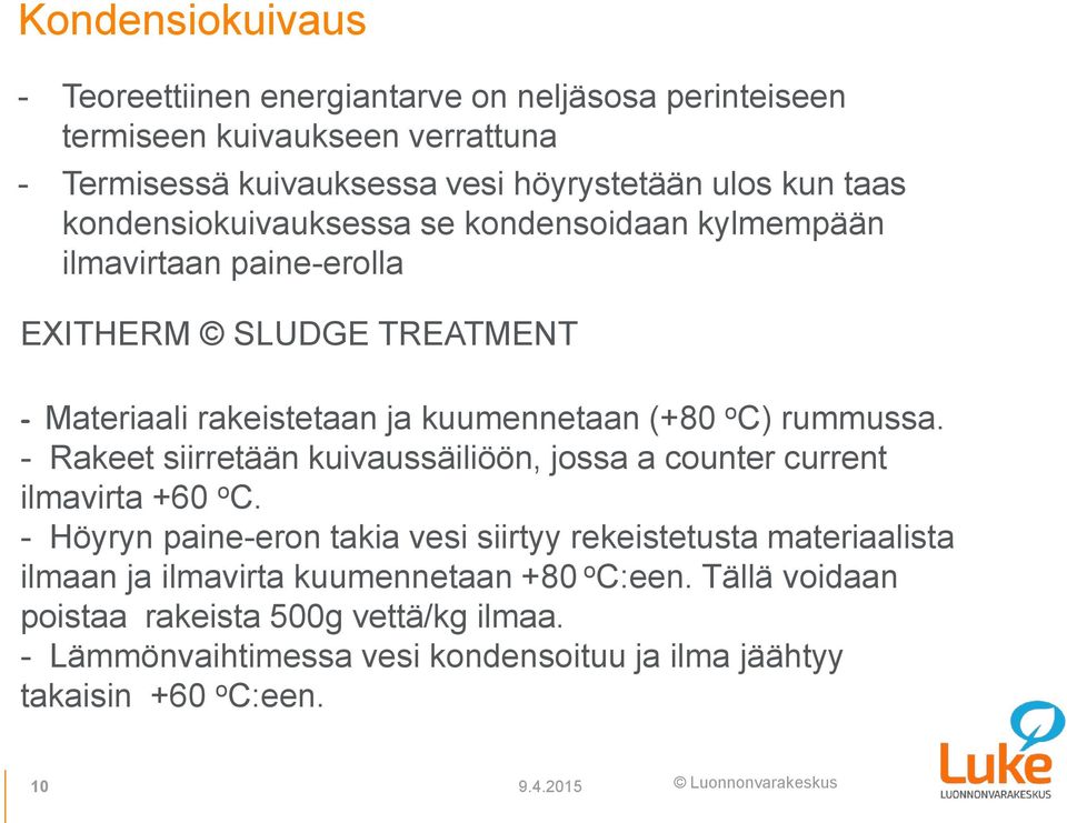 - Rakeet siirretään kuivaussäiliöön, jossa a counter current ilmavirta +60 o C.