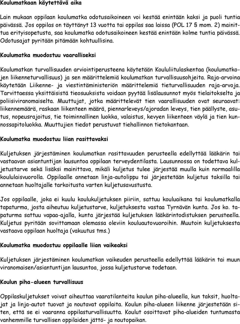 Koulumatka muodostuu vaaralliseksi Koulumatkan turvallisuuden arviointiperusteena käytetään Koululiitulaskentaa (koulumatkojen liikenneturvallisuus) ja sen määrittelemiä koulumatkan