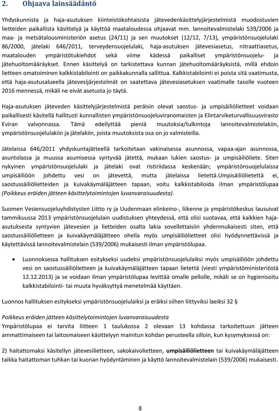 jätevesiasetus, nitraattiasetus, maatalouden ympäristötukiehdot sekä viime kädessä paikalliset ympäristönsuojelu ja jätehuoltomääräykset.