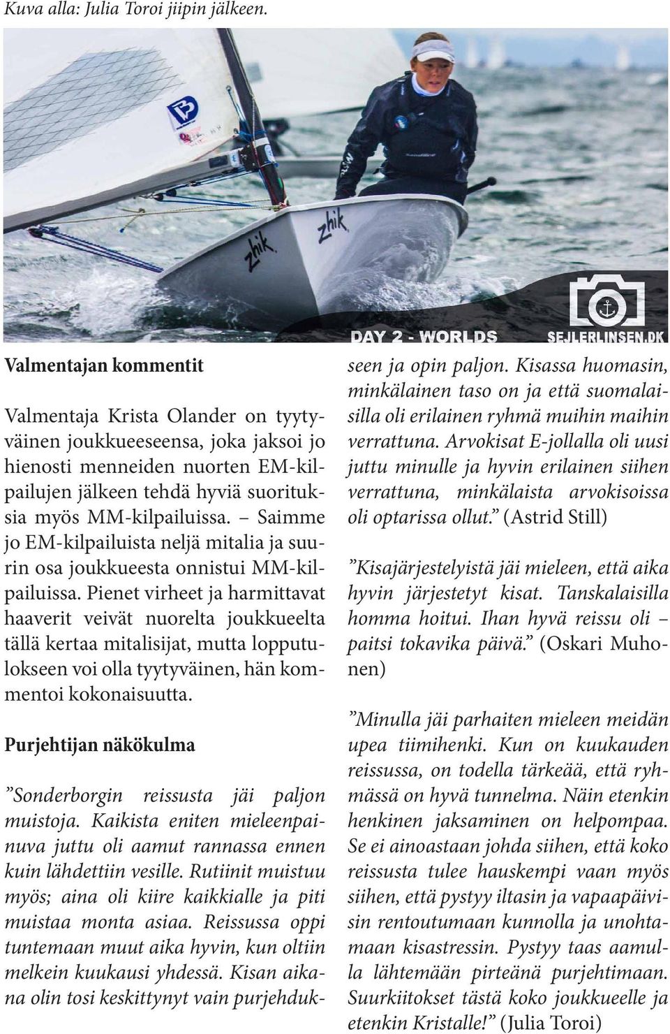Saimme jo EM-kilpailuista neljä mitalia ja suurin osa joukkueesta onnistui MM-kilpailuissa.