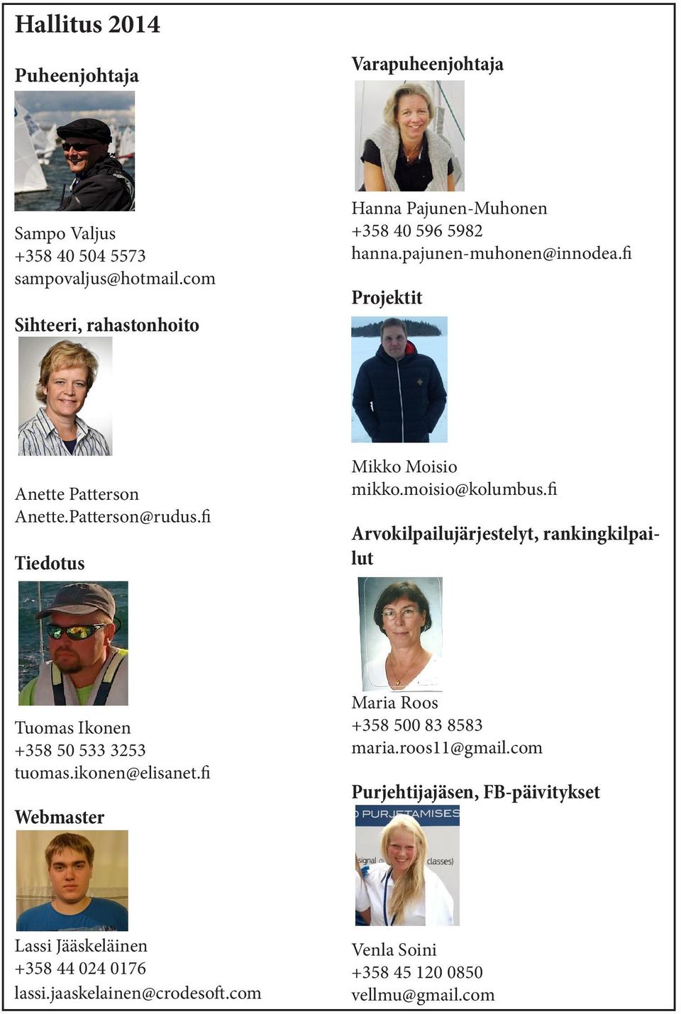 fi Tiedotus Mikko Moisio mikko.moisio@kolumbus.fi Arvokilpailujärjestelyt, rankingkilpailut Tuomas Ikonen +358 50 533 3253 tuomas.ikonen@elisanet.