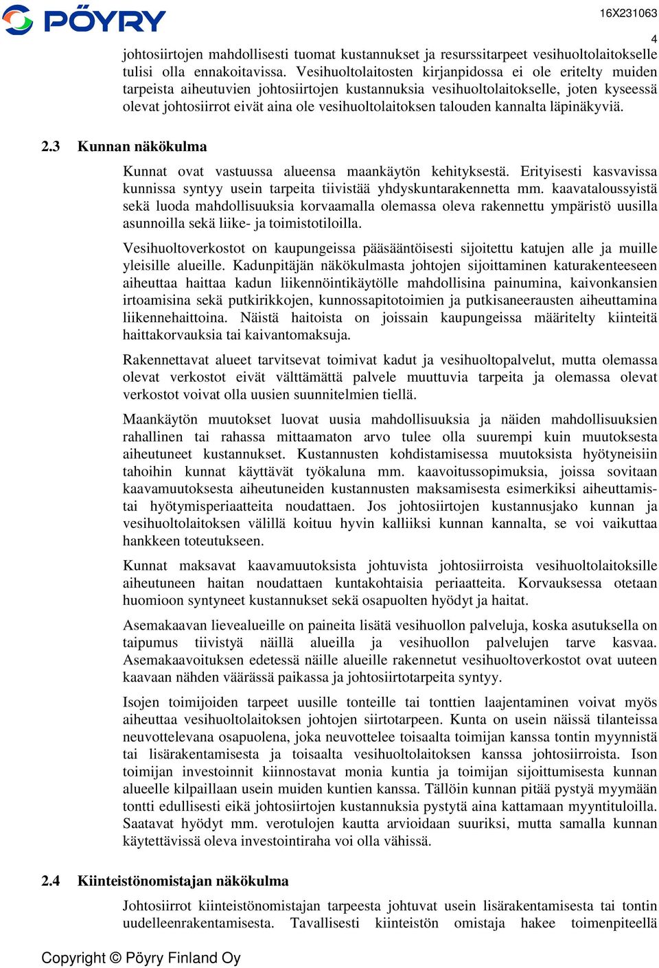 talouden kannalta läpinäkyviä. 4 2.3 Kunnan näkökulma Kunnat ovat vastuussa alueensa maankäytön kehityksestä. Erityisesti kasvavissa kunnissa syntyy usein tarpeita tiivistää yhdyskuntarakennetta mm.