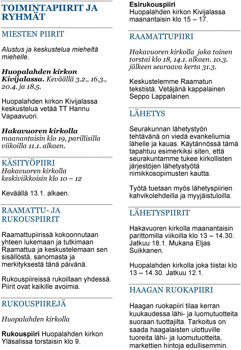 KÄSITYÖPIIRI Hakavuoren kirkolla keskiviikkoisin klo 10 12 Keväällä 13.1. alkaen.