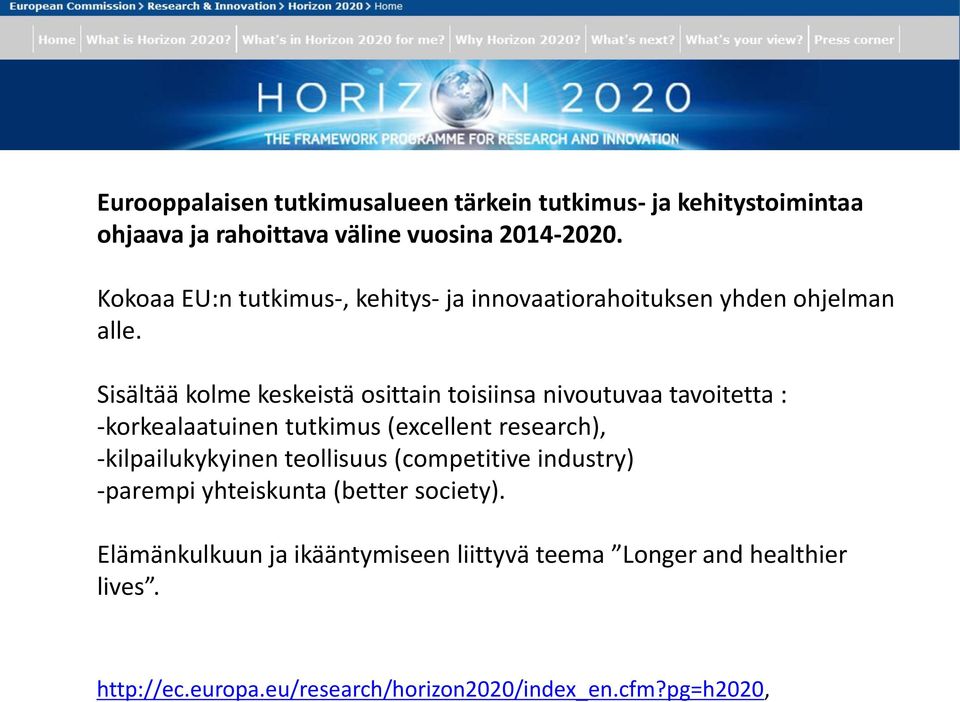 Sisältää kolme keskeistä osittain toisiinsa nivoutuvaa tavoitetta : -korkealaatuinen tutkimus (excellent research), -kilpailukykyinen