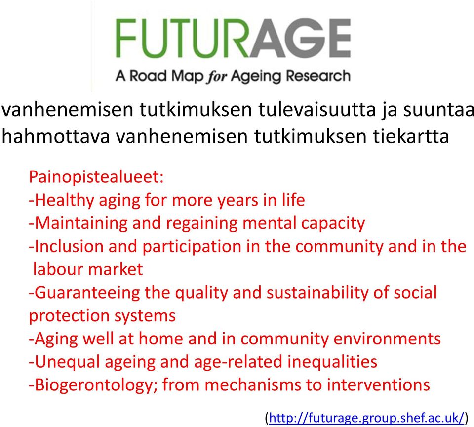 market -Guaranteeing the quality and sustainability of social protection systems -Aging well at home and in community