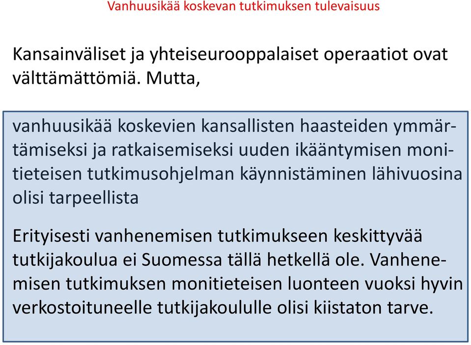 monitieteisen tutkimusohjelman käynnistäminen lähivuosina olisi tarpeellista Erityisesti vanhenemisen tutkimukseen