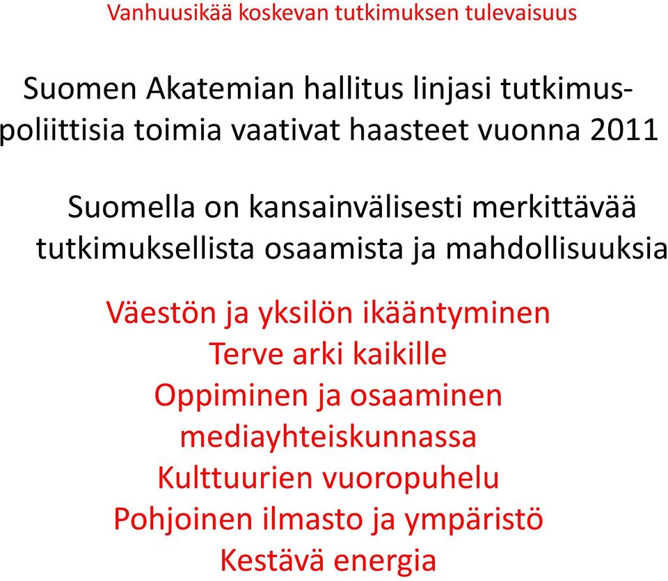 mahdollisuuksia Väestön ja yksilön ikääntyminen Terve arki kaikille Oppiminen ja