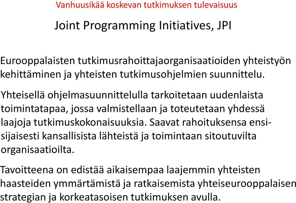 Yhteisellä ohjelmasuunnittelulla tarkoitetaan uudenlaista toimintatapaa, jossa valmistellaan ja toteutetaan yhdessä laajoja