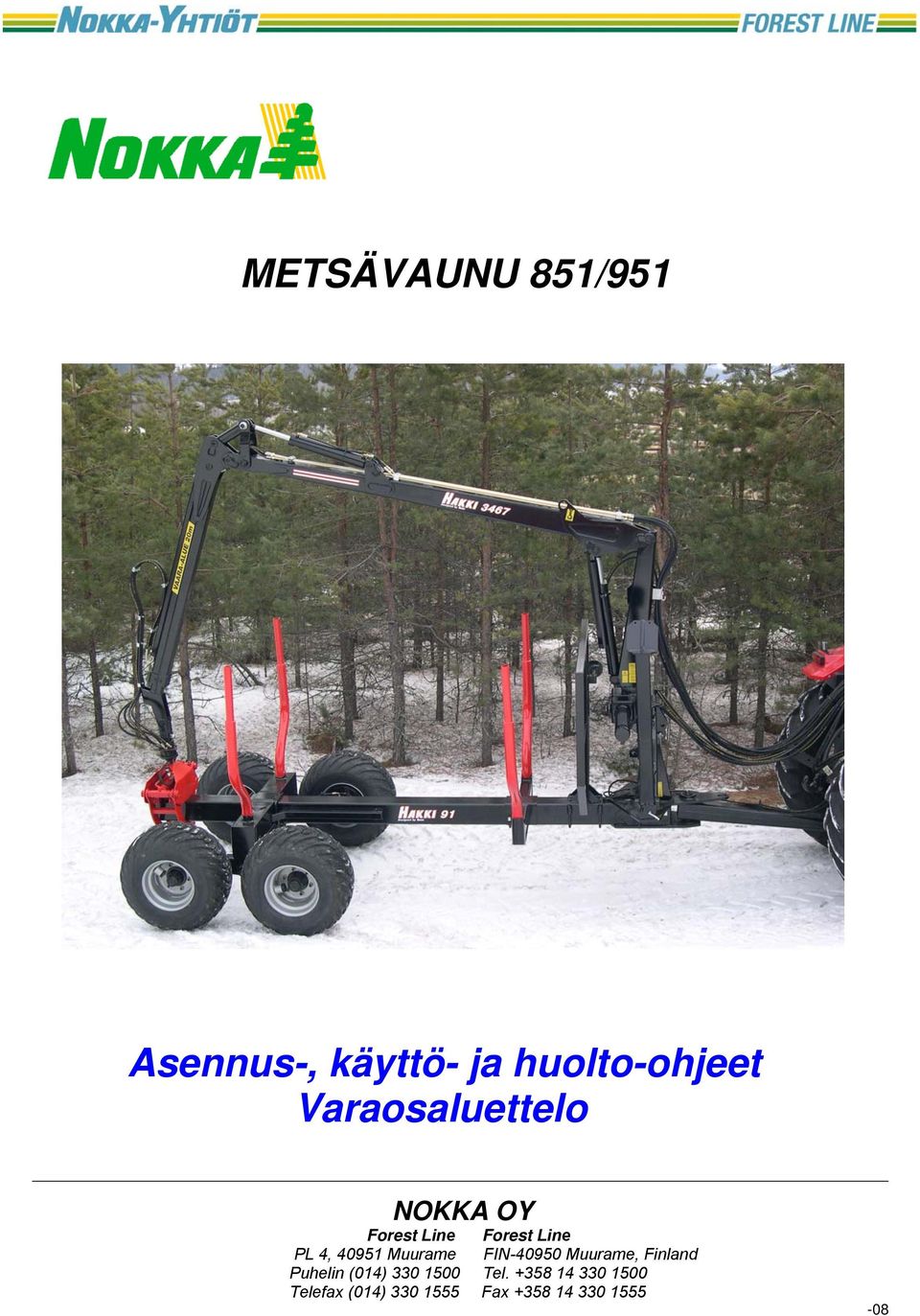 40951 Muurame FIN-40950 Muurame, Finland Puhelin (014) 330