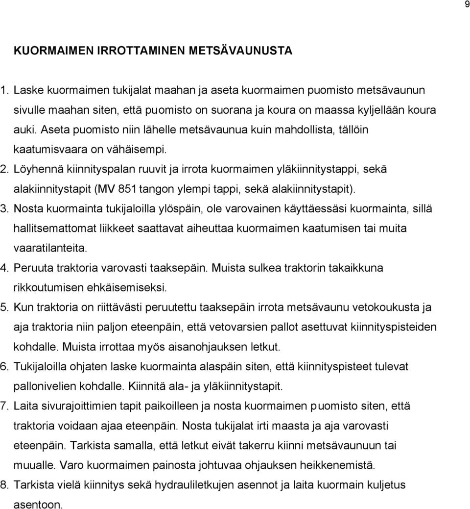 Aseta puomisto niin lähelle metsävaunua kuin mahdollista, tällöin kaatumisvaara on vähäisempi. 2.